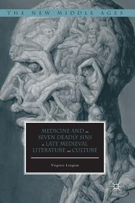 Medicine and the Seven Deadly Sins in Late Medieval Literature and Culture by Langum, Virginia