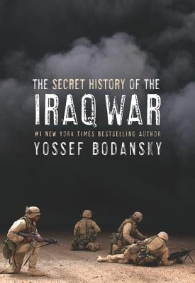 Secret History of the Iraq War by Bodansky, Yossef