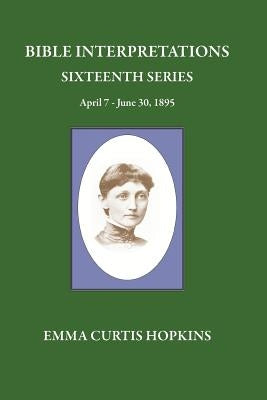 Bible Interpretations Sixteenth Series April 7 - June 30, 1895 by Terranova, Michael