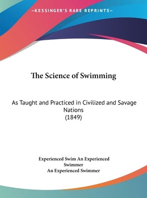 The Science of Swimming: As Taught and Practiced in Civilized and Savage Nations (1849) by An Experienced Swimmer, Experienced Swim