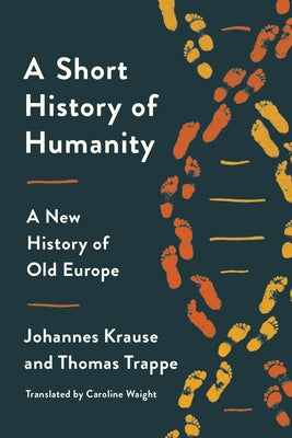 A Short History of Humanity: A New History of Old Europe by Krause, Johannes