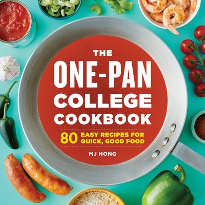 The One-Pan College Cookbook: 80 Easy Recipes for Quick, Good Food by Hong, Mj