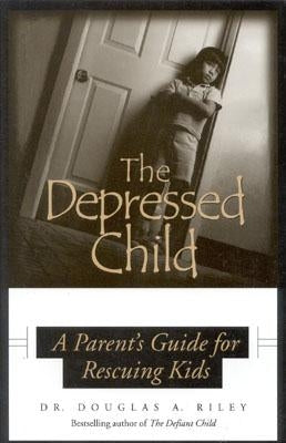 Depressed Child: A Parent's Guide for Rescusing Kids by Riley, Dougals A.