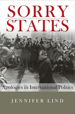 Sorry States: Apologies in International Politics by Lind, Jennifer M.