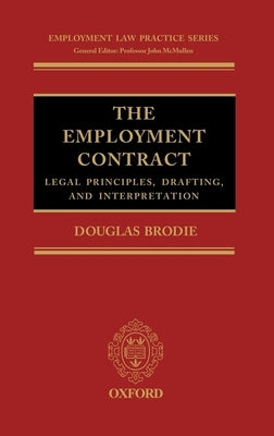 The Employment Contract: Legal Principles, Drafting, and Interpretation by Brodie, Douglas