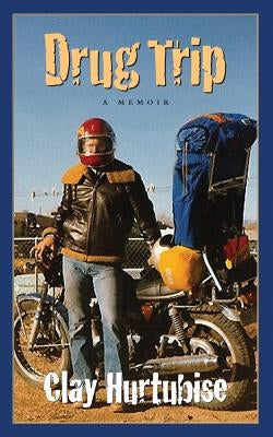 Drug Trip: A Memoir by Hurtubise, Clay