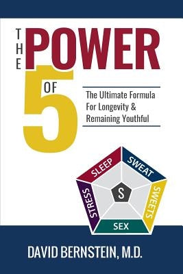 The Power of 5: The Ultimate Formula for Longevity & Remaining Youthful by Bernstein, David