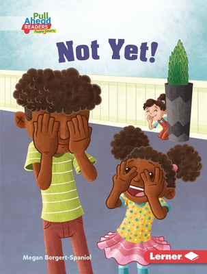 Not Yet! by Borgert-Spaniol, Megan
