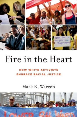 Fire in the Heart: How White Activists Embrace Racial Justice by Warren, Mark R.