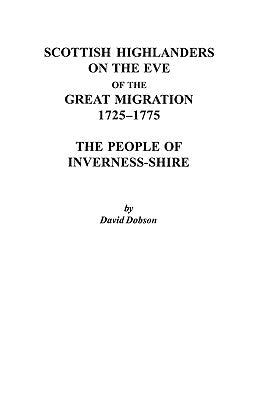 Scottish Highlanders on the Eve of the Great Migration, 1725-1775: The People of Inverness-Shire by Dobson, David