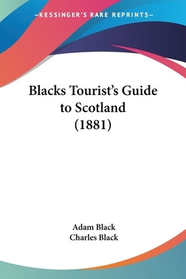 Blacks Tourist's Guide to Scotland (1881) by Black, Adam