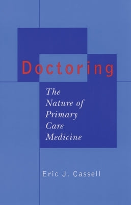 Doctoring: The Nature of Primary Care Medicine by Cassell, Eric J.