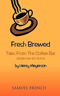 Fresh Brewed: Tales from the Coffee Bar by Meyerson, Henry