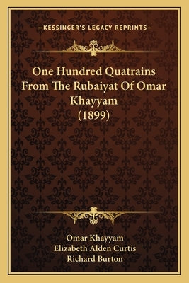 One Hundred Quatrains From The Rubaiyat Of Omar Khayyam (1899) by Khayyam, Omar