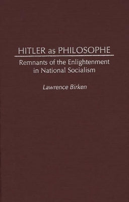 Hitler as Philosophe: Remnants of the Enlightenment in National Socialism by Birken, Lawrence