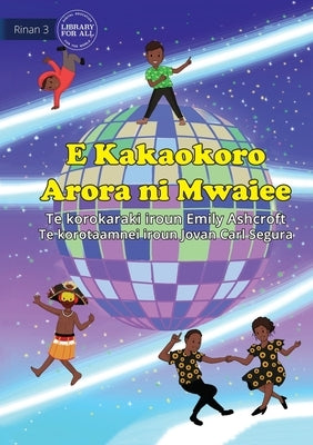 Everyone Dances Differently - E Kakaokoro Arora ni Mwaiee (Te Kiribati) by Ashcroft, Emily
