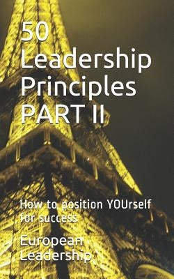 50 Leadership Principles PART II: How to position YOUrself for success by Leadership, European