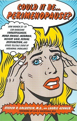 Could It Be...Perimenopause?: How Women 35-50 Can Overcome Forgetfulness, Mood Swings, Insomnia, Weight Gain, Sexual Dysfunction and Other Telltale by Goldstein, Steven R.