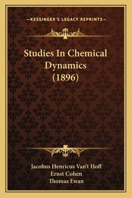 Studies In Chemical Dynamics (1896) by Hoff, Jacobus Henricus Van't