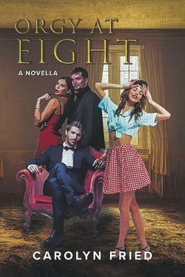 Orgy at Eight: A Novella by Fried, Carolyn