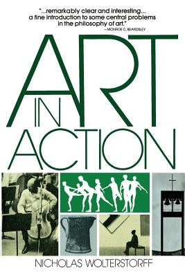 Art in Action: Toward a Christian Aesthetic by Wolterstorff, Nicholas