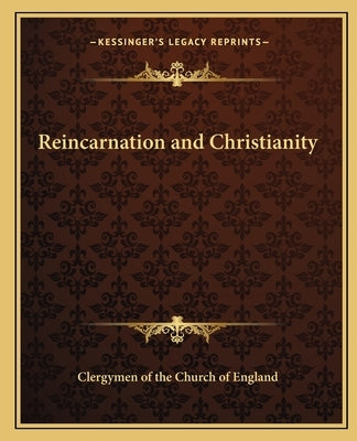 Reincarnation and Christianity by Clergymen of the Church of England