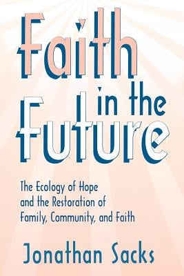 Faith in the Future by Sacks, Johnathan