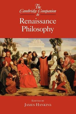 The Cambridge Companion to Renaissance Philosophy by Hankins, James