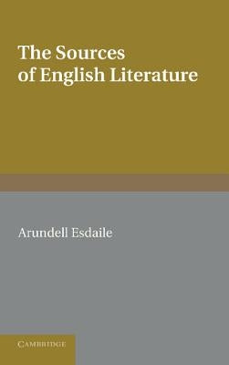 The Sources of English Literature: A Bibliographical Guide for Students by Esdaile, Arundell