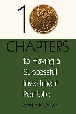 10 Chapters to Having a Successful Investment Portfolio by Krikorian, Martin