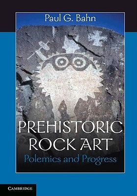 Prehistoric Rock Art: Polemics and Progress by Bahn, Paul G.