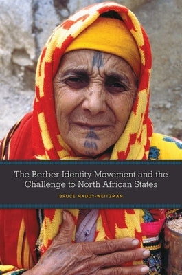 The Berber Identity Movement and the Challenge to North African States by Maddy-Weitzman, Bruce