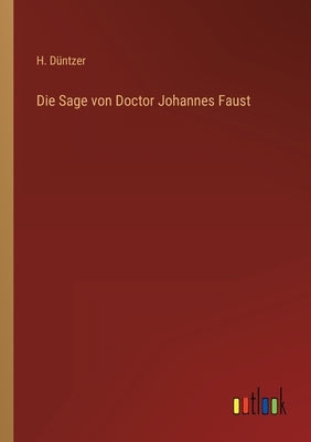 Die Sage von Doctor Johannes Faust by Düntzer, H.