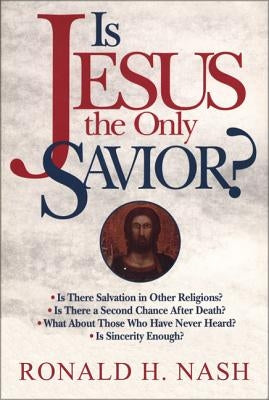 Is Jesus the Only Savior? by Nash, Ronald H.