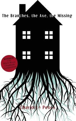 The Branches, The Axe, The Missing by Pence, Charlotte