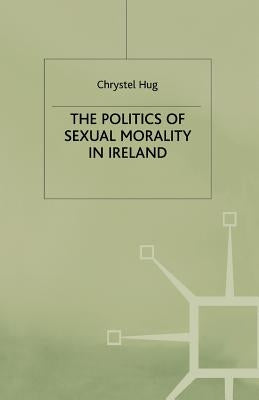 The Politics of Sexual Morality in Ireland by Campling, Jo