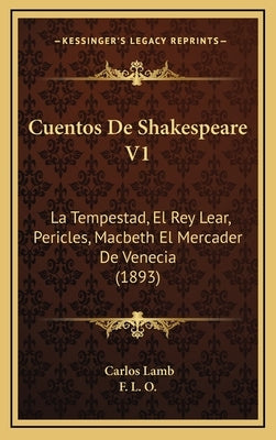 Cuentos De Shakespeare V1: La Tempestad, El Rey Lear, Pericles, Macbeth El Mercader De Venecia (1893) by Lamb, Carlos