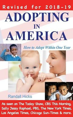 Adopting in America: How to Adopt Within One Year (2018-2019 edition) by Hicks, Randall