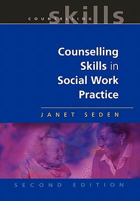 Counselling Skills in Social Work Practice by Seden, Janet