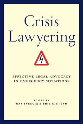 Crisis Lawyering: Effective Legal Advocacy in Emergency Situations by Brescia, Ray