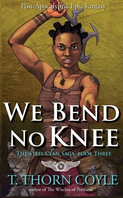 We Bend No Knee by Coyle, T. Thorn
