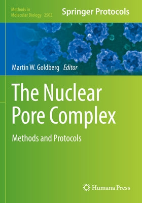 The Nuclear Pore Complex: Methods and Protocols by Goldberg, Martin W.