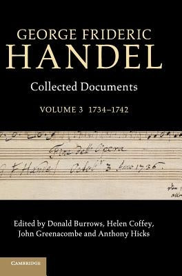 George Frideric Handel: Volume 3, 1734-1742: Collected Documents by Burrows, Donald