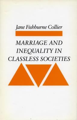 Marriage and Inequality in Classless Societies by Collier, Jane Fishburne