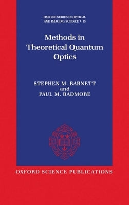 Methods in Theoretical Quantum Optics by Barnett, Stephen M.