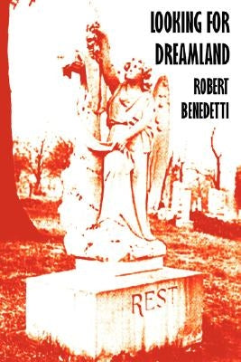 Looking for Dreamland: Uncovering a Family's Secret of the 1921 Tulsa Race Riot by Benedetti, Robert