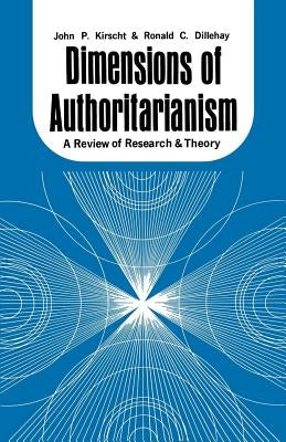 Dimensions of Authoritarianism: A Review of Research and Theory by Kirscht, John P.