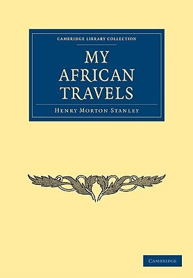 My African Travels by Stanley, Henry Morton