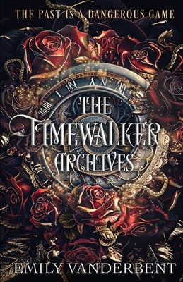 The Timewalker Archives: Vol. 1 by Vanderbent, Emily