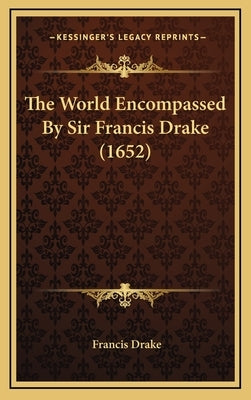 The World Encompassed By Sir Francis Drake (1652) by Drake, Francis